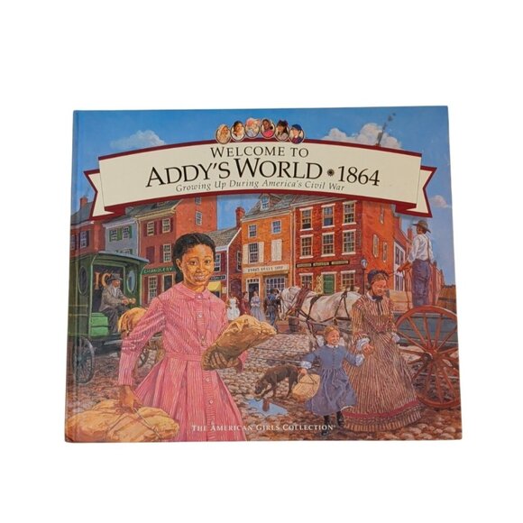 American Girl Publishing Other - Welcome To Addys World 1864: Growing Up During Americas Civil War American Girls
